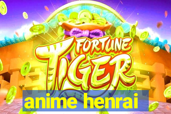 anime henrai